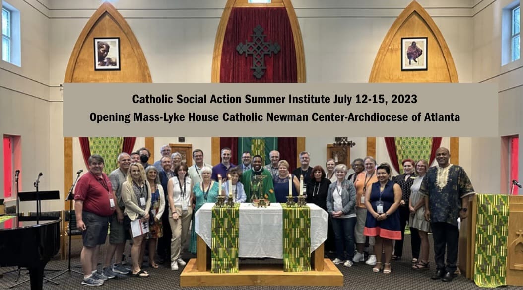 Catholic Social Action Summer Institute July 12-15, 2023